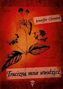 Trucizną mnie uwodzisz - Jennifer Clement