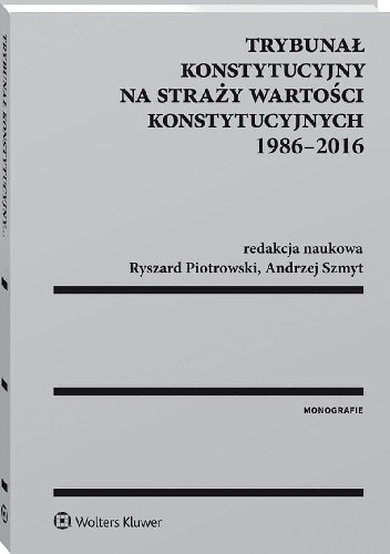 Trybunał Konstytucyjny na straży wartości konstytucyjnych 1986-2016 - Ewa Łętowska
