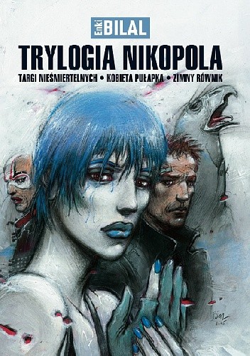 Trylogia Nikopola: Targi Nieśmiertelnych, Kobieta Pułapka, Zimny Równik - Enki Bilal