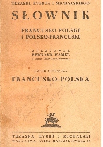 Trzaski, Everta i Michalskiego słownik francusko-polski i polsko-francuski. Część pierwsza, francusko-polska - Bernard Hamel