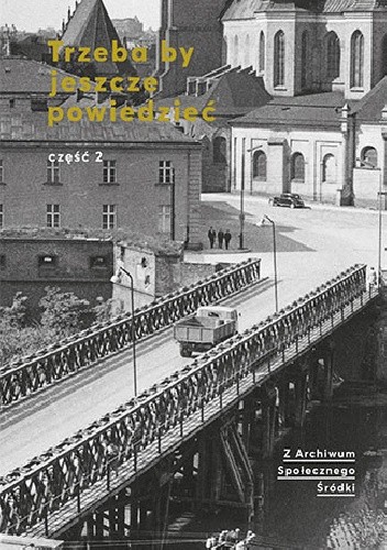 Trzeba by jeszcze powiedzieć. Z archiwum Społecznego Śródki, cz. 2 - praca zbiorowa