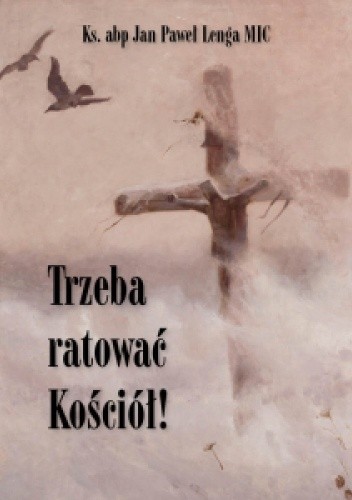 Trzeba ratować Kościół - Jan Paweł Lenga