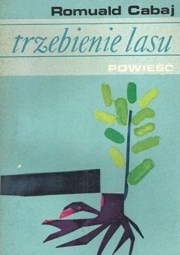 Trzebienie lasu - Romuald Cabaj