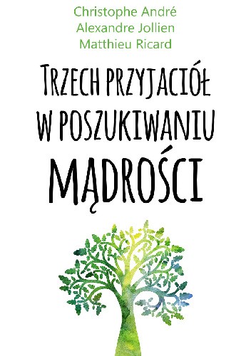 Trzech przyjaciół w poszukiwaniu mądrości - Matthieu Ricard