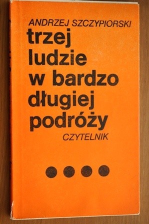 Trzej ludzie w bardzo długiej podróży - Andrzej Szczypiorski