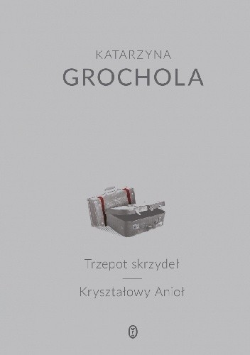 Trzepot skrzydeł. Kryształowy Anioł - Katarzyna Grochola