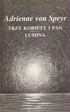 Trzy kobiety i Pan Lumina - Adrienne von Speyr