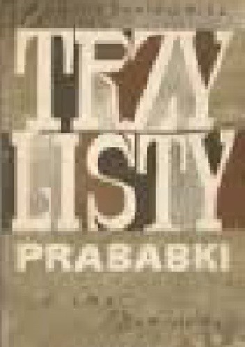 Trzy Listy Prababki - Zygmunt Bartkiewicz