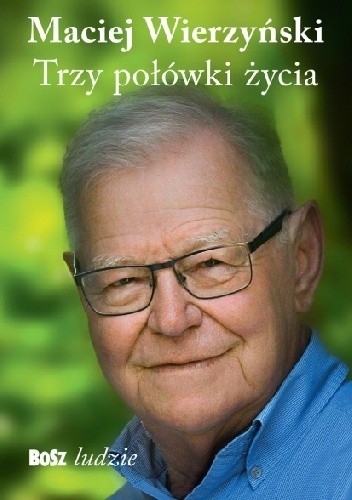 Trzy połówki życia - Maciej Wierzyński