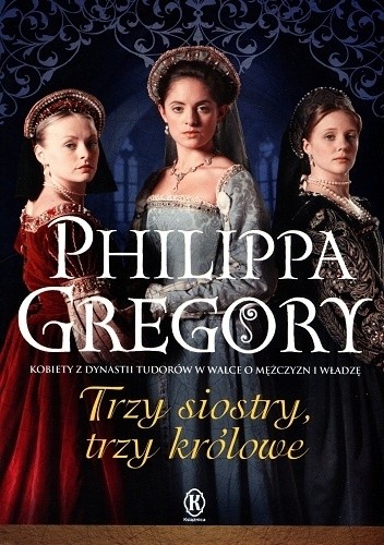 Trzy siostry, trzy królowe - Philippa Gregory