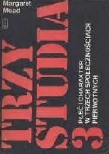 Trzy studia 3. Płeć i charakter w trzech społecznościach pierwotnych - Margaret Mead