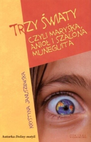 Trzy Światy czyli Maryśka, Anioł i Szalona Muneguita - Krystyna Januszewska
