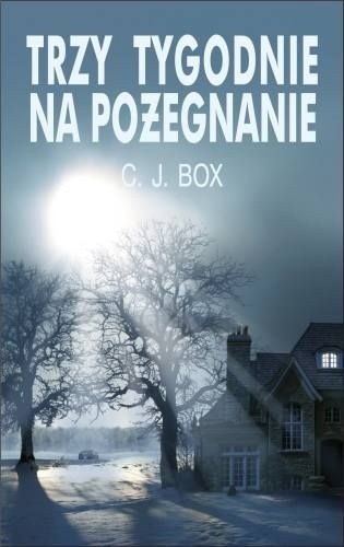 Trzy Tygodnie na Pożegnanie - C.J. Box