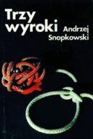 Trzy wyroki - Andrzej Snopkowski