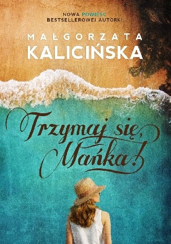 Trzymaj się, Mańka! - Małgorzata Kalicińska