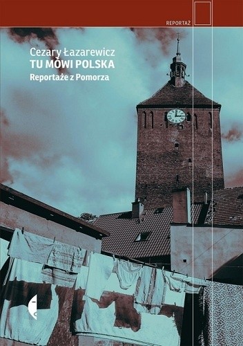 Tu mówi Polska. Reportaże z Pomorza - Cezary Łazarewicz