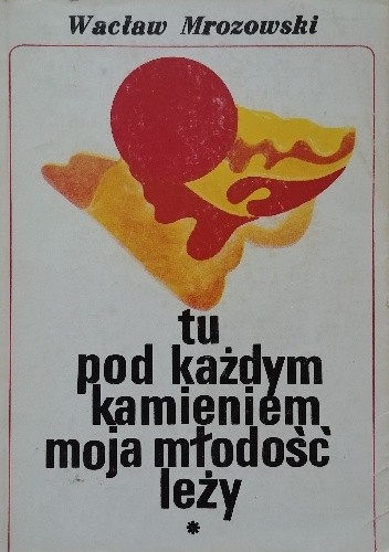 Tu pod każdym kamieniem moja młodość leży - Wacław Mrozowski