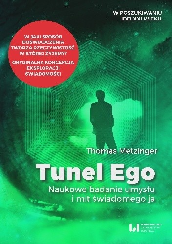 Tunel Ego. Naukowe badanie umysłu i mit świadomego ja - Thomas Metzinger