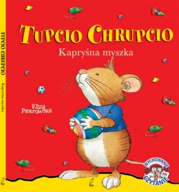 Tupcio Chrupcio. Kapryśna myszka - Eliza Piotrowska