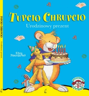 Tupcio Chrupcio. Urodzinowy prezent - Eliza Piotrowska