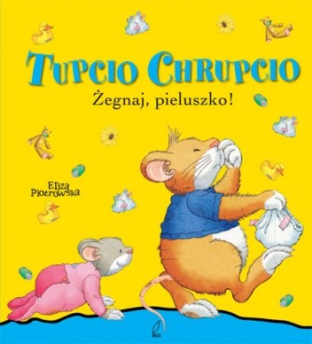 Tupcio Chrupcio. Żegnaj, pieluszko! - Eliza Piotrowska