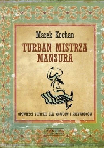 Turban mistrza Mansura. Opowieści sufickie dla mówców i przywódców - Marek Kochan