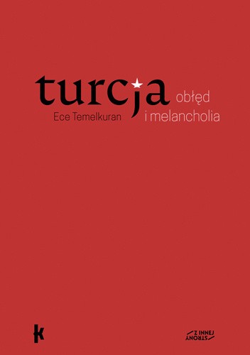 Turcja: obłęd i melancholia - Ece Temelkuran
