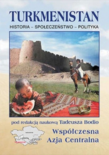Turkmenistan. Historia – Społeczeństwo – Polityka - Tadeusz Bodio