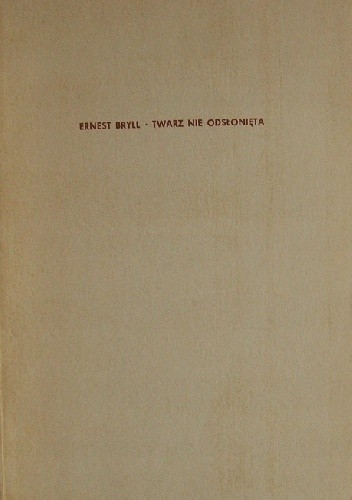 Twarz nie odsłonięta - Ernest Bryll