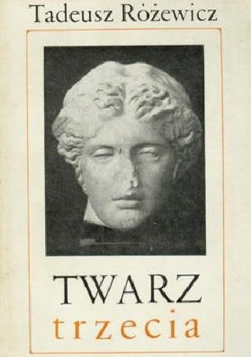 Twarz trzecia - Tadeusz Różewicz
