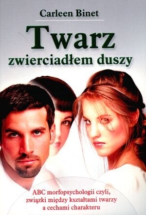 Twarz zwierciadłem duszy. ABC morfopsychologii, czyli związki między kształtami twarzy a cechami charakteru - Carleen Binet