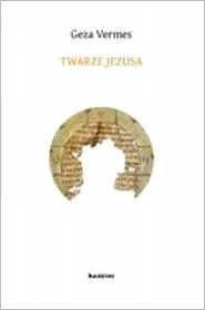 Twarze Jezusa - Geza Vermes