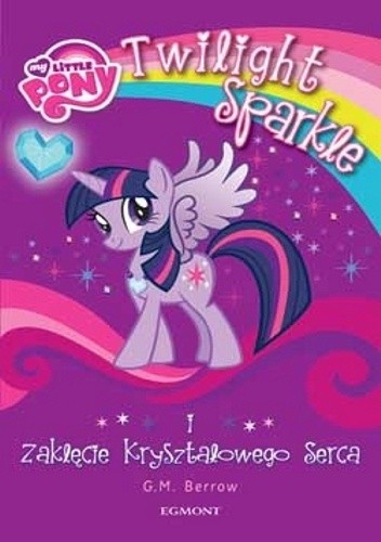 Twilight Sparkle i Zaklęcie Kryształowego Serca - Gillian Berrow