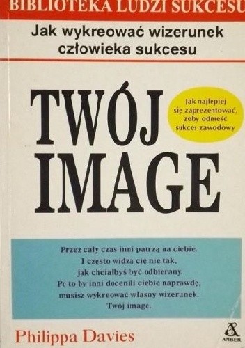 Twój image: Jak wykreować wizerunek człowieka sukcesu - Philippa Davies