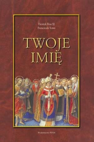 Twoje imię. Przewodnik onomastyczno - hagiograficzny - Henryk Fros