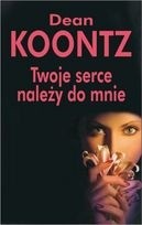 Twoje serce należy do mnie - Dean Koontz