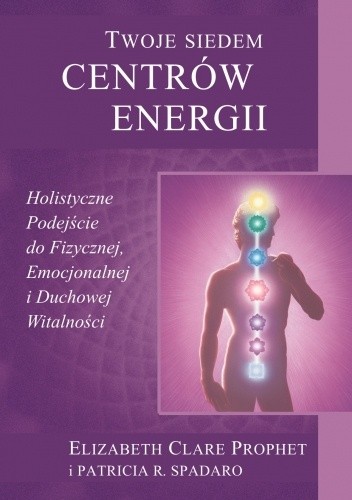 Twoje siedem centrów energii - Elizabeth Clare Prophet