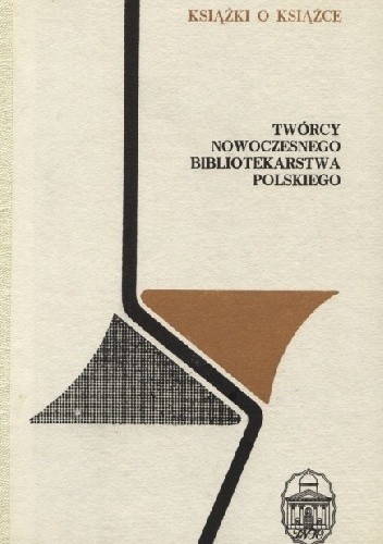 Twórcy nowoczesnego bibliotekarstwa polskiego - praca zbiorowa