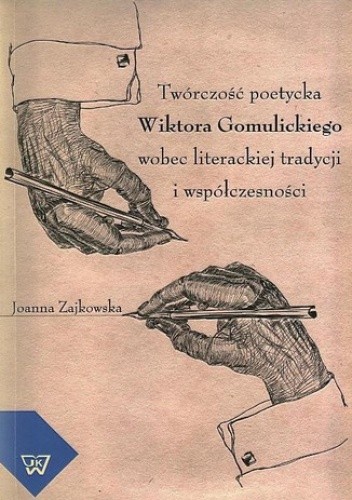 Twórczość poetycka Wiktora Gomulickiego w kontekście tradycji i nowoczesności - Zajkowska Joanna