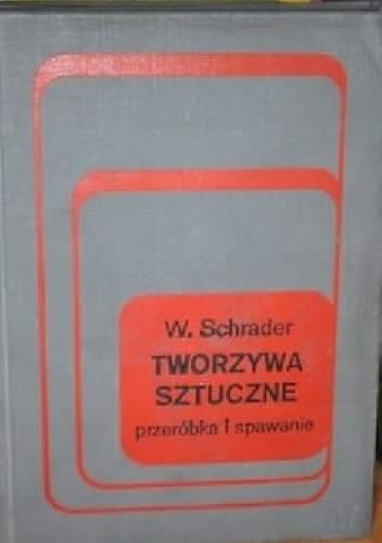 Tworzywa sztuczne przeróbka i spawanie - Werner Schrader
