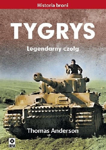 Tygrys. Legendarny czołg - Thomas Anderson