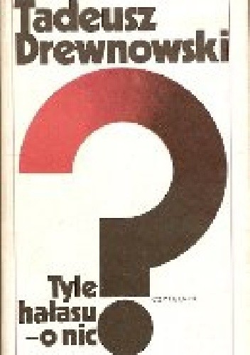 Tyle hałasu o nic. Wspomnienia - Tadeusz Drewnowski