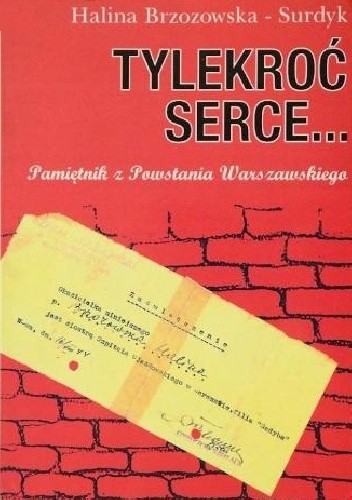 Tylekroć serce... Pamiętnik z Powstania Warszawskiego - Halina Brzozowska-Surdyk