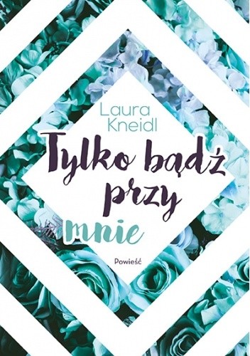 Tylko bądź przy mnie - Laura Kneidl