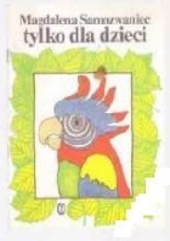 Tylko dla dzieci: wiersze i bajki satyryczne dla młodszych i starszych - Magdalena Samozwaniec