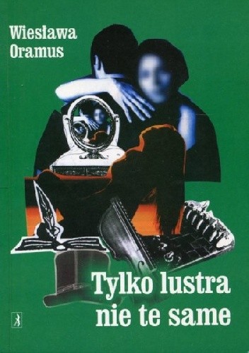 Tylko lustra nie te same - Wiesława Oramus
