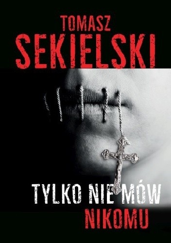 Tylko nie mów nikomu - Tomasz Sekielski