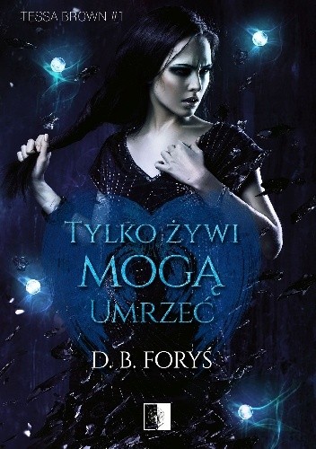 Tylko żywi mogą umrzeć - D. B. Foryś