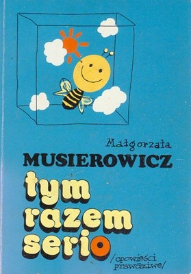 Tym razem serio. Opowieści prawdziwe - Małgorzata Musierowicz