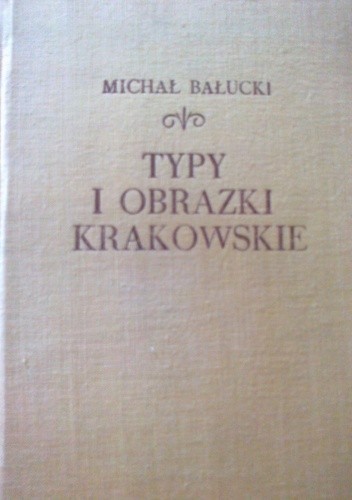 Typy i obrazki krakowskie - Michał Bałucki
